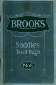 Blue-green printed card catalog cover within a double keyline border, lettered in a paler blue-green, with BROOKS and REGISTERED TRADE MARK reversed out of a dark scrolled cartouche above the words Saddles, Tool Bags, ETC., and the year 1908 in a dark oval below, flanked by hanging swag ornaments. COPYRIGHT stands at the lower left and ENT. STA. HALL. at the lower right. The card is rubbed along the spine edge.