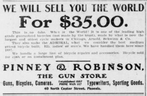 Newspaper advertisement headed WE WILL SELL YOU THE WORLD For $35.00, with body text naming Arnold, Schwinn & Co. of Chicago and the ADMIRAL at $25, above the dealer imprint PINNEY & ROBINSON, THE GUN STORE, 40 North Center Street, Phoenix.